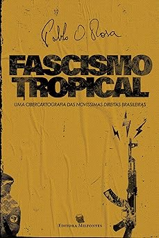 Fascismo tropical Uma cibercartografia da Pablo Ornelas Rosa